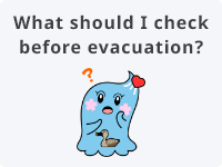 What should I check before evacuation?